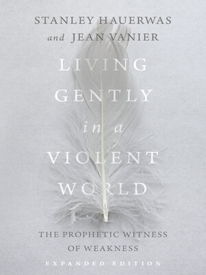 cover image of Living Gently in a Violent World: the Prophetic Witness of Weakness